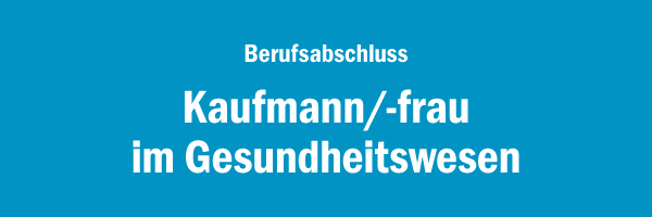 Berufsabschluss Kaufmann/-frau im Gesundheitswesen