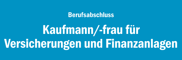 Berufsabschluss Kaufmann/-frau für Versicherungen und Finanzanlagen