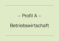 Profil A – Betriebswirtschaft